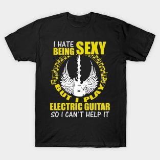 I Hate Being Sexy But I Play Electric Guitar T-Shirt